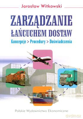 Zarządzanie Łańcuchami Dostaw - Jarosław Witkowski [KSIĄŻKA]