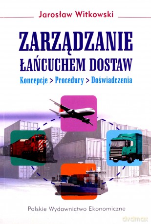 Zarządzanie Łańcuchami Dostaw - Jarosław Witkowski [KSIĄŻKA]