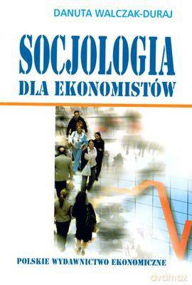Socjologia Dla Ekonomistów - Danuta Walczak-Duraj [KSIĄŻKA]