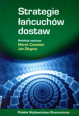 Strategie Łańcuchów Dostaw - Marek Ciesielski, Jan Długosz [KSIĄŻKA]