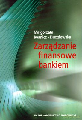 Zarządzanie Finansowe Bankiem - Małgorzata Iwanicz-Drozdowska [KSIĄŻKA]