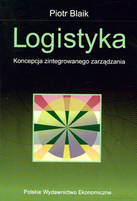 Logistyka Koncepcja Zintegrowanego Zarządzania - Piotr Blaik [KSIĄŻKA]