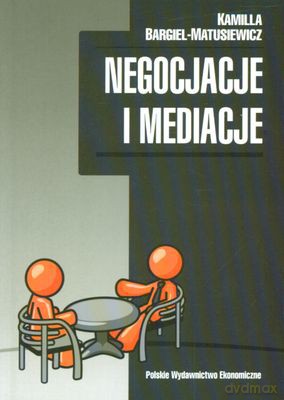 Negocjacje I Mediacje - Kamilla Bargiel-Matusiewicz [KSIĄŻKA]