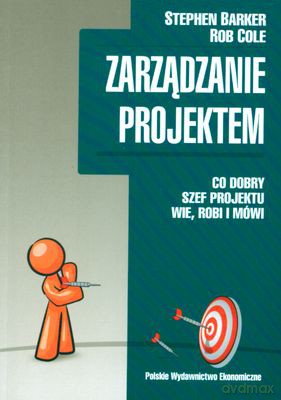 Zarządzanie Projektem - Stephen Barker, Rob Cole [KSIĄŻKA]