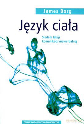 Język Ciała. Siedem Lekcji Komunikacji Niewerbalnej - James Borg [KSIĄŻKA]