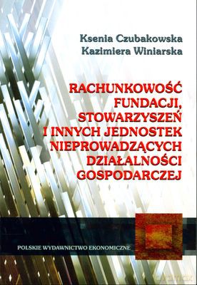 Rachunkowość Fundacji, Stowarzyszeń I Innych Jednostek Nieprowadzących Działalności Gospodarczej - Ksenia Czubakowska, Kazimiera Winiarska [KSIĄŻKA]
