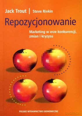 Repozycjonowanie Marketing W Erze Konkurencji Zmian I Kryzysu - Jack Trout, Steve Rivkin [KSIĄŻKA]