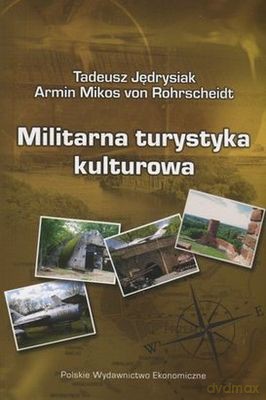 Militarna Turystyka Kulturowa - Tadeusz Jędrysiak, Armin Mikos Von Rohrscheidt [KSIĄŻKA]