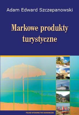 Markowe Produkty Turystyczne - Adam Edward Szczepanowski [KSIĄŻKA]