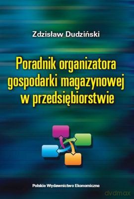 Poradnik Organizatora Gospodarki Magazynowej W Przedsiębiorstwie - Zdzisław Dudziński [KSIĄŻKA]
