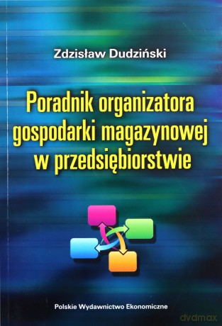 Poradnik Organizatora Gospodarki Magazynowej W Przedsiębiorstwie - Zdzisław Dudziński [KSIĄŻKA]