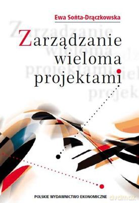 Zarządzanie Wieloma Projektami - %EWA Sońta-Drączkowska [KSIĄŻKA]
