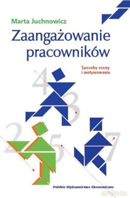 Zaangażowanie Pracowników Sposoby Oceny I Motywowania - Marta Juchnowicz [KSIĄŻKA]