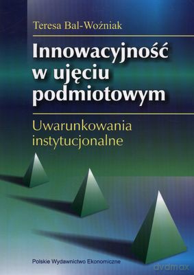 Innowacyjność W Ujęciu Podmiotowym - Teresa Bal-Woźniak [KSIĄŻKA]