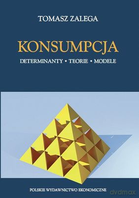 Konsumpcja Determinanty Teorie Modele - Tomasz Zalega [KSIĄŻKA]