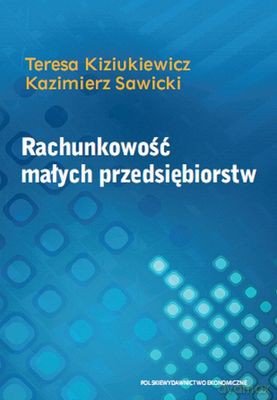 Rachunkowość Małych Przedsiębiorstw - Tadeusz Kiziukiewicz, Kazimierz Sawicki [KSIĄŻKA]