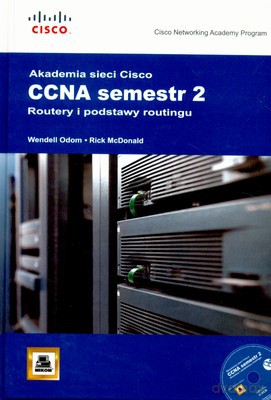Akademia Sieci Cisco Ccna Semestr 2 Routery I Podstawy Routingu (twarda) - Wendell Odom, Rick Mcdolnald [KSIĄŻKA]