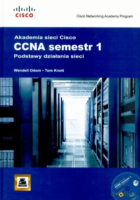 Akademia Sieci Cisco Ccna Semestr 1 Podstawy Działania Sieci (twarda) - Wendell Odom, Tom Knott [KSIĄŻKA]