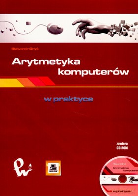 Arytmetyka Komputerów W Praktyce - Sławomir Gryś [KSIĄŻKA]+[CD]