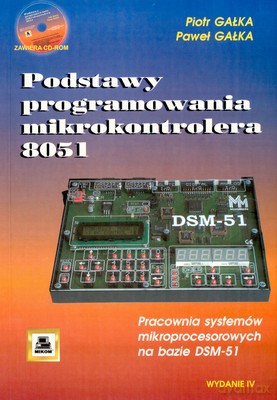 Podstawy Programowania Mikrokontrolera 8051 Wyd.IV - Piotr Gałka, Paweł Gałka [KSIĄŻKA]+[CD]