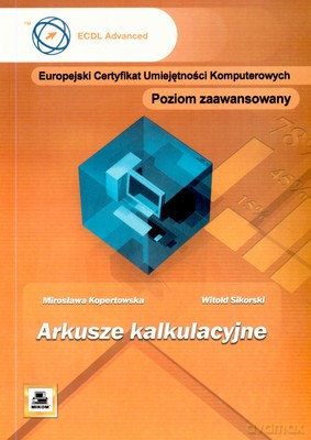 Ecuk Arkusze Kalkulacyjne Poziom Zaawansowany - Mirosława Kopertowska, Witold Sikorski [KSIĄŻKA]