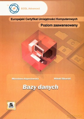 Ecuk Bazy Danych Poziom Zaawansowany - Mirosława Kopertowska, Witold Sikorski [KSIĄŻKA]
