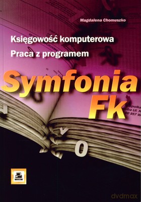 Księgowość Komputerowa Praca Z Programem Symfonia Fk - Magdalena Chomuszko [KSIĄŻKA]