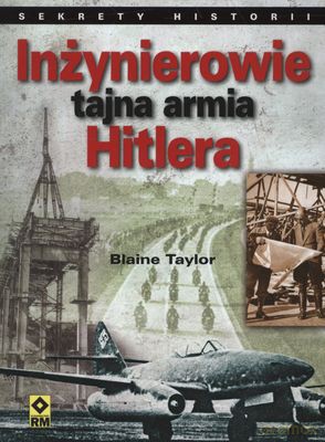 Inżynierowie Tajna Armia Hitlera - Blaine Taylor [KSIĄŻKA]