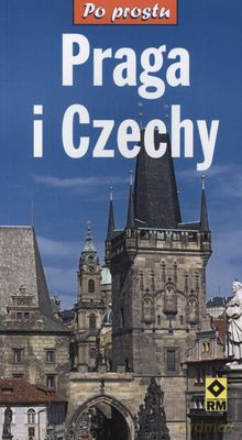Praga I Czechy Po Prostu [KSIĄŻKA]