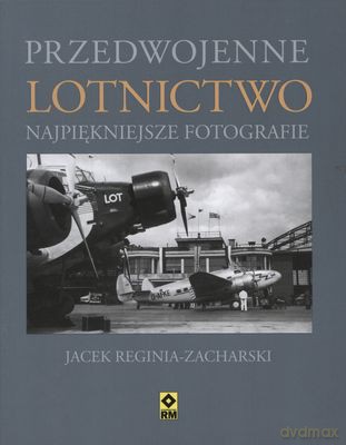 Przedwojenne Lotnictwo Najpiękniejsze Fotografie (twarda) - Jacek Reginia-Zacharski [KSIĄŻKA]