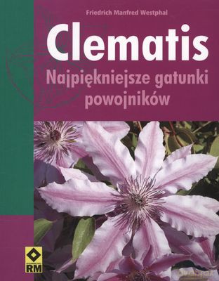 Clematis Najpiękniejsze Gatunki Powojników - Friedrich Manfred Westphal [KSIĄŻKA]