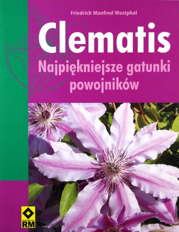 Clematis Najpiękniejsze Gatunki Powojników - Friedrich Manfred Westphal [KSIĄŻKA]