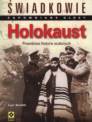 Holokaust Świadkowie Zapomniane Głosy - Lyn Smith [KSIĄŻKA]