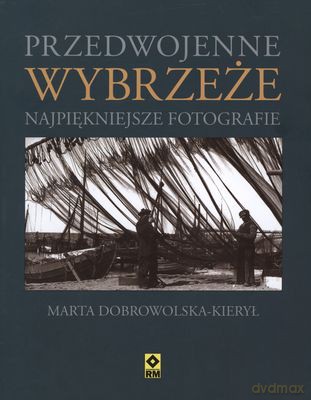 Przedwojenne Wybrzeże Najpiękniejsze Fotografie (twarda) - Marta Dobrowolska-Kierył [KSIĄŻKA]