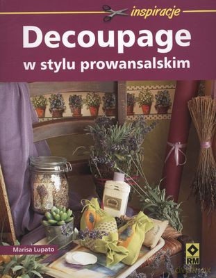 Decoupage W Stylu Prowansalskim - Marisa Lupato [KSIĄŻKA]