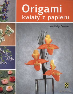 Origami Kwiaty Z Papieru - Jens-Helge Dahmen [KSIĄŻKA]