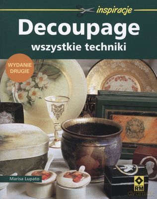 Decoupage Wszystkie Techniki - Marisa Lupato [KSIĄŻKA]