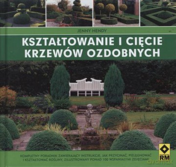 Kształtowanie I Cięcie Krzewów Ozdobnych (twarda) - Jenny Hendy [KSIĄŻKA]