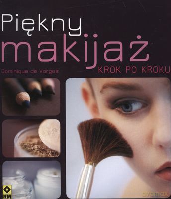 Piękny Makijaż Krok Po Kroku - Dominique De Vorges [KSIĄŻKA]