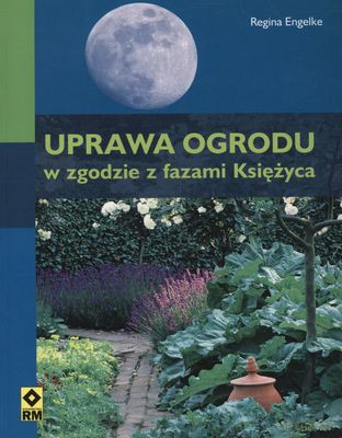 Uprawa Ogrodu W Zgodzie Z Fazami Księżyca - Regina Engelke [KSIĄŻKA]
