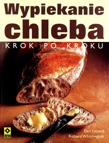 Wypiekanie Chleba Kork Po Kroku - Dan Lepard, Richard Whittington [KSIĄŻKA]