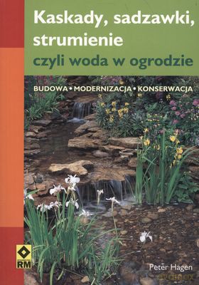 Kaskady Sadzawki Strumienie Czyli Woda W Ogrodzie - Peter Hagen [KSIĄŻKA]