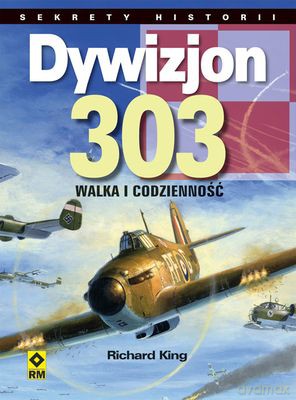 Dywizjon 303 Walka I Codzienność - Richard King [KSIĄŻKA]