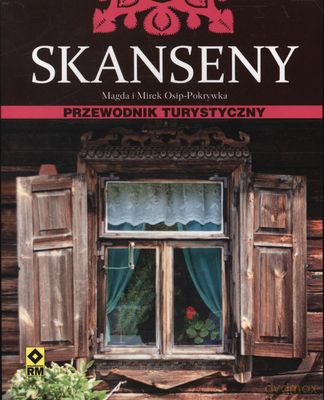 Skanseny Przewodnik Turystyczny - Magda I Mirek Osip-Pokrywka [KSIĄŻKA]