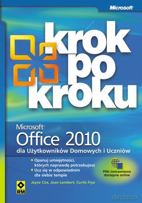 Microsoft Office 2010 Dla Użytkowników Domowych I Uczniów Krok Po Kroku - Joyce Cox,Joan Lambert, Ourtis Frye [KSIĄŻKA]