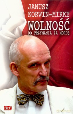 Wolność Do Trzymania Za Mordę - Janusz Korwin-Mikke [KSIĄŻKA]