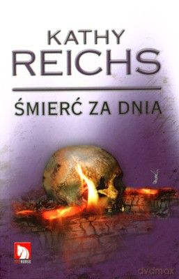 Śmierć Za Dnia - Kathy Reichs [KSIĄŻKA]