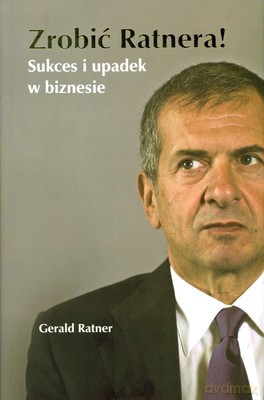 Zrobić Ratnera Suckes I Upadek W Biznesie (twarda) - Gerald Ratner [KSIĄŻKA]