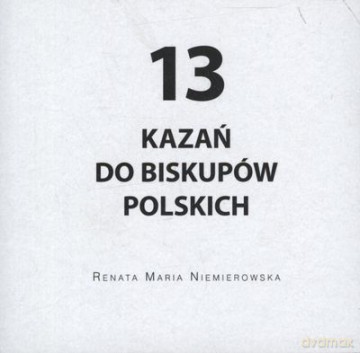 13 Kazań Do Biskupów Polskich - Renata Maria Niemierowska [KSIĄŻKA]