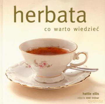 Herbata Co Warto Wiedzieć - Hattie Ellis [KSIĄŻKA]